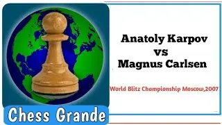 Anatoly Karpov vs Magnus Carlsen •World Blitz Championship.Moscow,2007