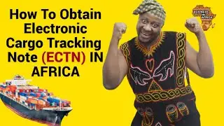 Electronic Cargo Tracking Note, Cargo Transport In Africa, Import Export Business In Africa