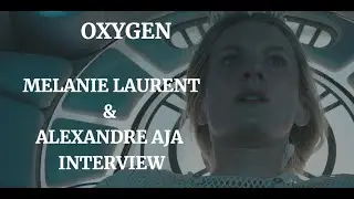 OXYGEN - M&Eacute;LANIE LAURENT & ALEXANDRE AJA INTERVIEW (2021)