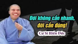 ĐỜI KHÔNG CẦN NHANH CHỈ CẦN ĐÚNG#cusinhuanduc #phapthoaihay #chanthatniemphat