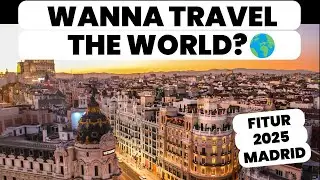 Wanna travel the world? Fitur 2025 Madrid! (Part 1)