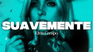 Elvis Crespo - Suavemente || Letra/Lyrics
