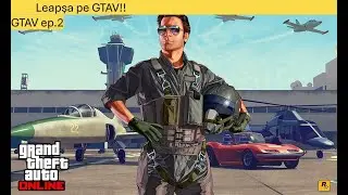 Leapsa pe GTAV!! {GTAV ep.2}
