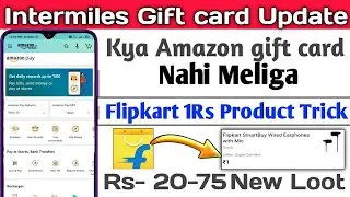 Intermiles Gift card Redeem Update | Flipkart Rs 1 product Trick | Amazon 20 To 75 Cashback Trick ||