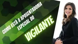 ATUALIZA&Ccedil;&Atilde;O! Aposentadoria especial do VIGILANTE - Tema 1.209 do STF e Tema 1.031 do STJ