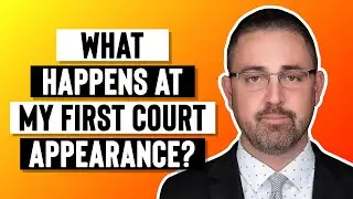 What Happens at my First Court Appearance?
