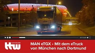 MAN eTGX &bull;  Mit dem eTruck von M&uuml;nchen nach Dortmund