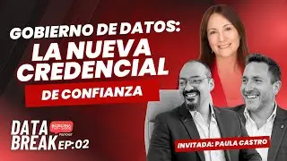 LA NUEVA CREDENCIAL DE CONFIANZA: GOBIERNO DE DATOS CON PAULA CASTRO | DATA BREAK T2 E02