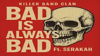 KILLER BAND CLAN FT.SERAKAH (BAD IS ALWAYS BAD) 2025