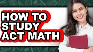 How to Study Act Math (The Only Way)