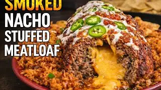 Smoked Nacho Stuffed Meatloaf - Craziest Stuffed Meatloaf