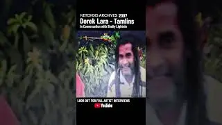 FROM THE ARCHIVES OF KETCHDIS - SHELLY LIGHTNIN SPEAKS WITH - DEREK LARA FROM THE TAMLINS
