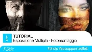Come sovrapporre due fotografie - Esposizione Multipla, Fotomontaggio - Tutorial Photoshop CC