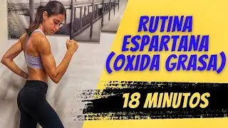 ENTRENAMIENTO HORMONAL ESPARTANO. (Oxida Grasa) 18 Minutos