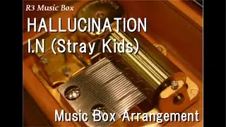 HALLUCINATION/I.N (Stray Kids) [Music Box]