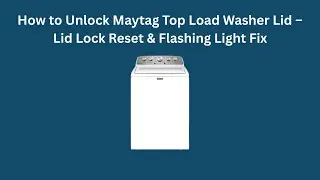 How to Unlock Maytag Top Load Washer Lid &ndash; Lid Lock Reset & Flashing Light Fix