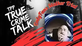 TPP TRUE CRIME TALK| OnlyFans Stalker Trial| This a crazy one🤯🤯#OnlyFansStalkerTrial #truecrime