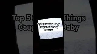 Top 5 Scariest Things Caught on a Baby Monitor