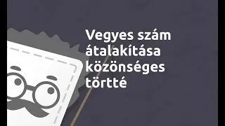 Vegyes szám átalakítása közönséges törtté | Matematika - 5. osztály