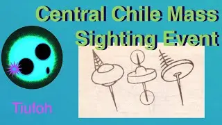 A Mass Sighting Event | TIUFOH # 53 | August 17 &mdash; Central Chile