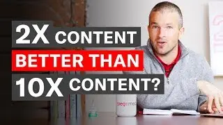 Why You Need 2x Content Not 10x Content