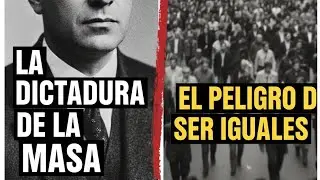 La dictadura de las masas y el peligro de ser todos iguales| Jos&eacute; Ortega Y Gasett 