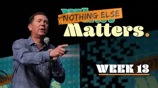 Nothing Else Matters | What Matters | Week 13 | Patrick Conrad