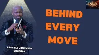 BEHIND EVERY MOVE BY APOSTLE JOHNSON SULEMAN