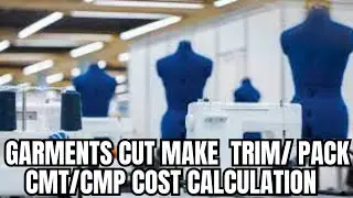 Garments Cut Make Trim/ Pack CMT/CMP Cost Calculation