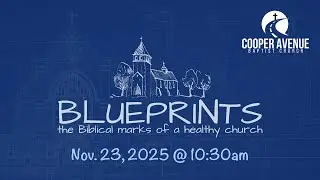 Nov. 23, 2025 - Blueprints of a Healthy Church: Culture, CABC