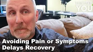 Avoiding Pain or Symptoms Delays Recovery