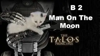 The Talos Principle B2 Man On The Moon HD