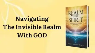 Realm of the Spirit: Navigating the Invisible With God | Christian Audiobook