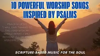 10 Powerful worship songs inspired by psalms | Scripture-Based Music for the Soul- Psalms 6-15