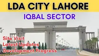 Iqbal Sector LDA City Lahore | 2025 Development Updates & Latest Site Visit Lahore 
