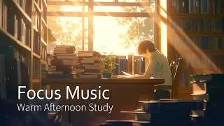 Focus Music | Warm Afternoon Study