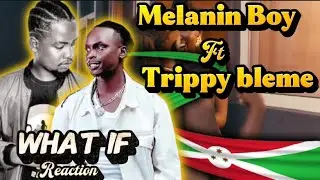 Melanin Boy ft Trippy Bleme | What if | Reaction by Noby Mushaks