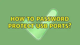 How to Password Protect USB Ports?