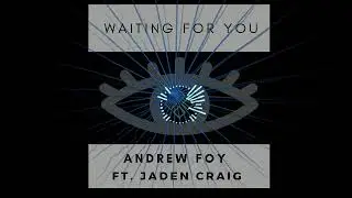 Andrew Foy ft. Jaden Craig - Waiting For You (Original)
