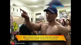 Aksi Bob Bee Builder Dumbell Terberat Se Indonesia