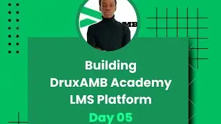 Building DruxAMB Academy LMS Platform Day 05