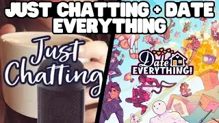 JUST CHATTING + DATE EVERYTHING PART 2 | JIHYORGE