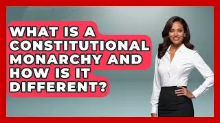 What Is A Constitutional Monarchy And How Is It Different? - Europe Through the Ages