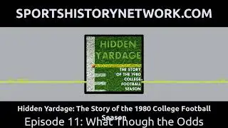 Hidden Yardage: The Story of the 1980 College Football Season - Episode 11: What Though the Odds