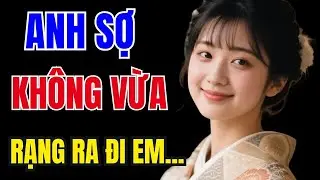Truyện Đêm Khuya Cực Hay – ANH SỢ KHÔNG VỪA - Truyện Tâm Sự Đời Thực