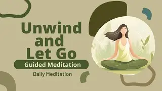 Unwind and Let Go Guided Meditation for Deep Relaxation | Daily Meditation