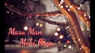 Maru Man Mohi Gayu //Lyrics//