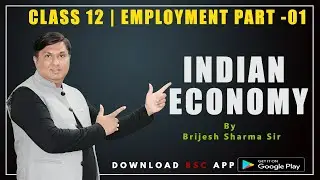 Class 12 : Employment Part 01 | Indian Economy | By Brijesh Sharma Sir | BS Classes