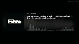 True Strength Is Forged In Surrender &mdash; Addiction, Grief, and the Iron Mind Mentality with Kenny Stod