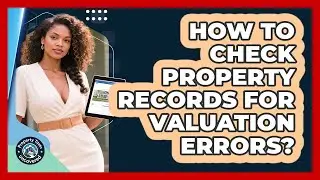 How To Check Property Records For Valuation Errors?